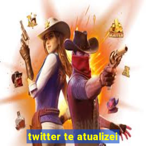 twitter te atualizei